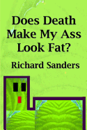 Does Death Make My Ass Look Fat?