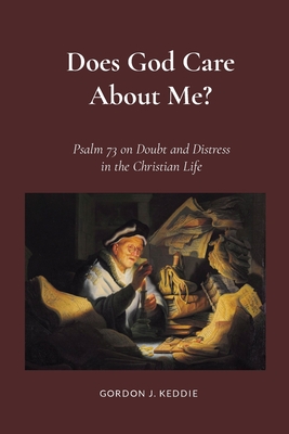 Does God Care About Me?: Psalm 73 on Doubts and Distress in the Christian Life - Keddie, Gordon, and Keddie, John (Introduction by)