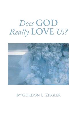 Does God Really Love Us? - Ziegler, Gordon