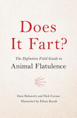 Does It Fart?: The Definitive Field Guide to Animal Flatulence - Caruso, Nick, and Rabaiotti, Dani