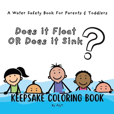 Does It Float Or Does It Sink?: A Water Safety Book For Parents and Toddlers Babyshower Keepsake Coloring Books - Tyson, Allison, and T, Aly