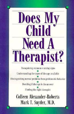 Does My Child Need a Therapist? - Alexander-Roberts, Colleen, and Snyder, Mark T
