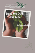 Does My Dad Love Me?: A loving poetic story from a single-parent to reinforce the identity and security of a precious child.