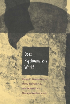 Does Psychoanalysis Work? - Galatzer-Levy, Robert, Dr., M.D., and Bachrach, Henry, and Skolnikoff, Alan