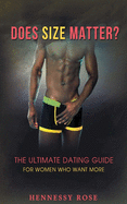 Does Size Matter?: The Ultimate Dating Guide for Women Who Want More