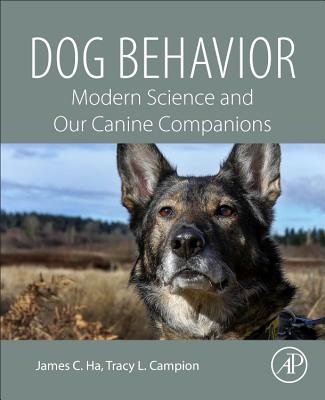 Dog Behavior: Modern Science and Our Canine Companions - Ha, James C, and Campion, Tracy L