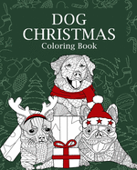 Dog Christmas Coloring Book: Adults Dogs Christmas Coloring Books for Theme Xmas Holiday