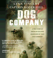 Dog Company Lib/E: A True Story of American Soldiers Abandoned by Their High Command