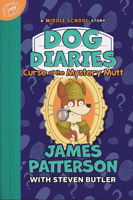 Dog Diaries: Curse of the Mystery Mutt: A Middle School Story - Patterson, James, and Butler, Steven