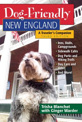 Dog-Friendly New England: A Traveler's Companion - Blanchet, Trisha, and Warder, Ginger