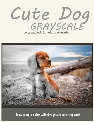 Dog Grayscale Coloring Book for Adults Relaxation: New Way to Color with Grayscale Coloring Book - Coloring Books, Adult, and Art, V
