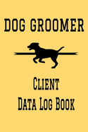 Dog Groomer Client Data Log Book: 6" x 9" Dog Grooming Tracking Address & Appointment Book with A to Z Alphabetic Tabs to Record Personal Customer Information (157 Pages)