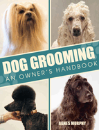 Dog Grooming: An Owners Handbook