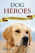 Dog Heroes: True Stories of Canine Courage