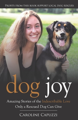 Dog Joy: Amazing Stories of the Indescribable Love Only a Rescued Dog Can Give - Balbach, Mark (Contributions by), and Brakefield, Phil (Contributions by), and Murray, Kris (Contributions by)