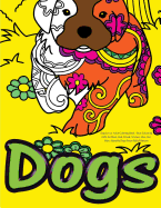 Dog Lover: Adult Coloring Book: Best Colouring Gifts for Mom, Dad, Friend, Women, Men, Her, Him: Adorable Dogs Stress Relief Patterns
