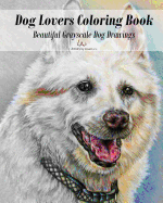 Dog Lovers Coloring Book: Grayscale Dog Drawings to Color