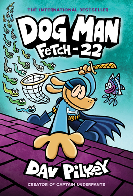 Dog Man: Fetch-22: A Graphic Novel (Dog Man #8): From the Creator of Captain Underpants: Volume 8 - 