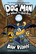 Dog Man: For Whom the Ball Rolls: A Graphic Novel (Dog Man #7): From the Creator of Captain Underpants (Library Edition), 7