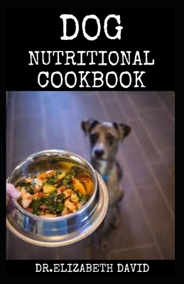 Dog Nutritional Cookbook: Tasty Recipes for Healthier, Happier Dogs - David, Dr Elizabeth