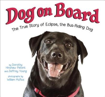 Dog on Board: The True Story of Eclipse, the Bus-Riding Dog - Patent, Dorothy Hinshaw, and Young, Jeffrey, PhD