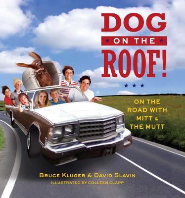 Dog on the Roof!: On the Road with Mitt and the Mutt - Kluger, Bruce, and Slavin, David