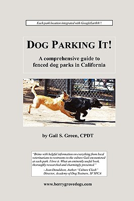 Dog Parking It! a Comprehensive Guide to Fenced Dog Parks in California - Green, Cpdt Gail S