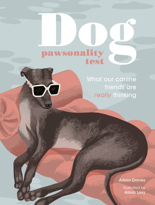 Dog Pawsonality Test: What our canine friends are really thinking - Davies, Alison