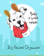 Dog Record Organizer: Health Record Schedule Organizer Appointment Journal Notebook and Action Day 8 X 10 Inch Cute Dogs