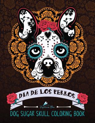 Dog Sugar Skull Coloring Book: Dia de Los Perros - Papeterie Bleu