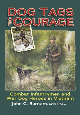 Dog Tags of Courage: Combat Intfantrymen and War Dog Heroes in Vietnam - Burnam, John C