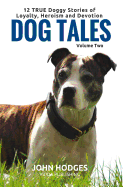 Dog Tales Vol 2: 12 True Dog Stories of Loyalty, Heroism and Devotion + Free Easy Doggy Health Book