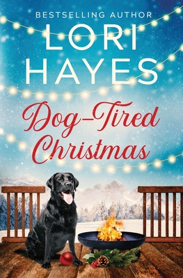 Dog-Tired Christmas: A heartwarming Christmas romance served with a side of tail-wagging charm - Hayes, Lori