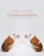Dog to Dog Communication: The Right Way to Socialize Your Dog