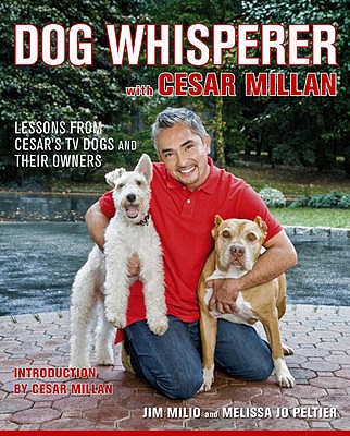 Dog Whisperer with Cesar Millan: The Ultimate Episode Guide - Milio, Jim, and Jo Peltier, Melissa