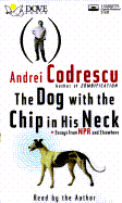 Dog with the Chip in His Neck - Codrescu, Andrei