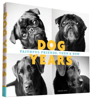 Dog Years: Faithful Friends, Then & Now - Jones, Amanda