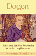 Dogen: Le Matre Zen Une Recherche et un Accomplissement