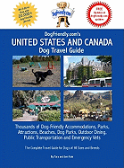 Dogfriendly.Com's United States and Canada Dog Travel Guide: Dog-Friendly Accommodations, Beaches, Public Transportation, National Parks, Attractions and Restaurants