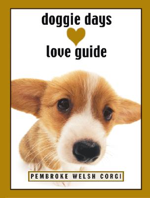 Doggie Days Love Guide Pembroke Welsh Corgi - Sellers, Ronnie (Text by)