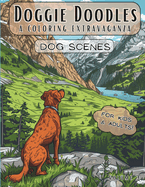 Doggie Doodles: A Coloring Extravaganza - Dog Scenes - Coloring Book For Kids Ages 8-12 and Adults - Stress Relief for Dog Lovers - 50 Unique Dog Pictures For Kids and Adults (Volume 3)