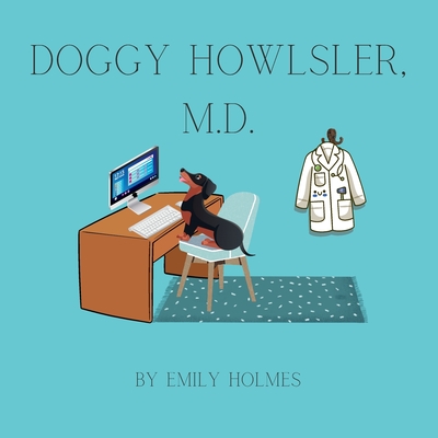 Doggy Howlsler, M.D. - Holmes, Emily