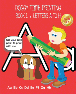 Doggy Time Printing Book 1: Letters Aa to Hh