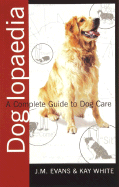 Doglopaedia: A Complete Guide to Dog Care - Evans, J M, and White, Kay