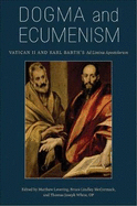 Dogma and Ecumenism: Vatican II and Karl Barth's Ad Limina Apostolorum