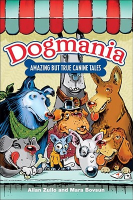 Dogmania: Amazing But True Canine Tales - Zullo, Allan, and Bovsun, Mara