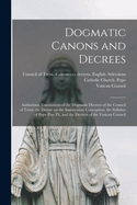 Dogmatic Canons and Decrees: Authorized Translations of the Dogmatic Decrees of the Council of Trent, the Decree on the Immaculate Conception, the Syllabus of Pope Pius IX, and the Decrees of the Vatican Council