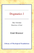 Dogmatics I: Volume I - The Christian Doctrine of God