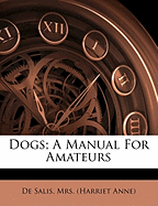 Dogs; A Manual for Amateurs