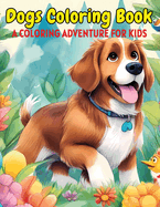 Dogs Coloring Book: A Coloring Adventure for Kids
